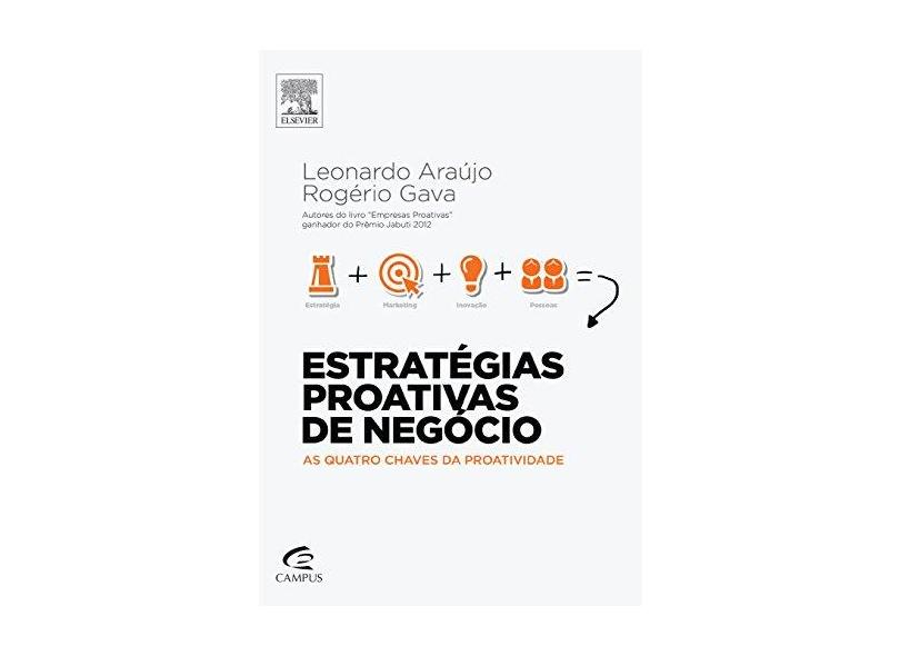 Estratégias Proativas de Negócio - As Quatro Chaves da Proatividade - Araújo, Leonardo; Gava, Rogério - 9788535275186