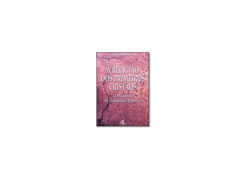 A Religião dos Primeiros Cristãos. Uma Teoria do Cristianismo Primitivo - Gerd Theissen - 9788535624069