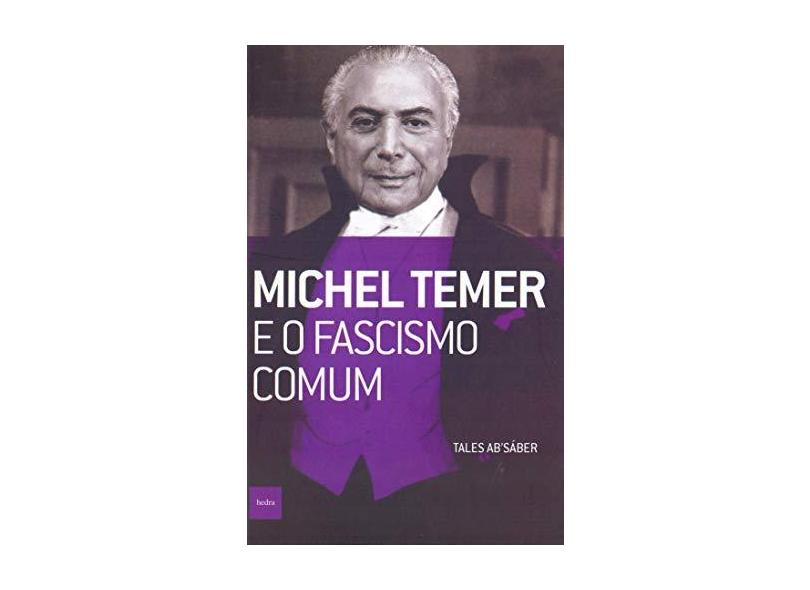 Michel Temer E O Fascismo Comum - "ab'saber, Tales" - 9788577155927
