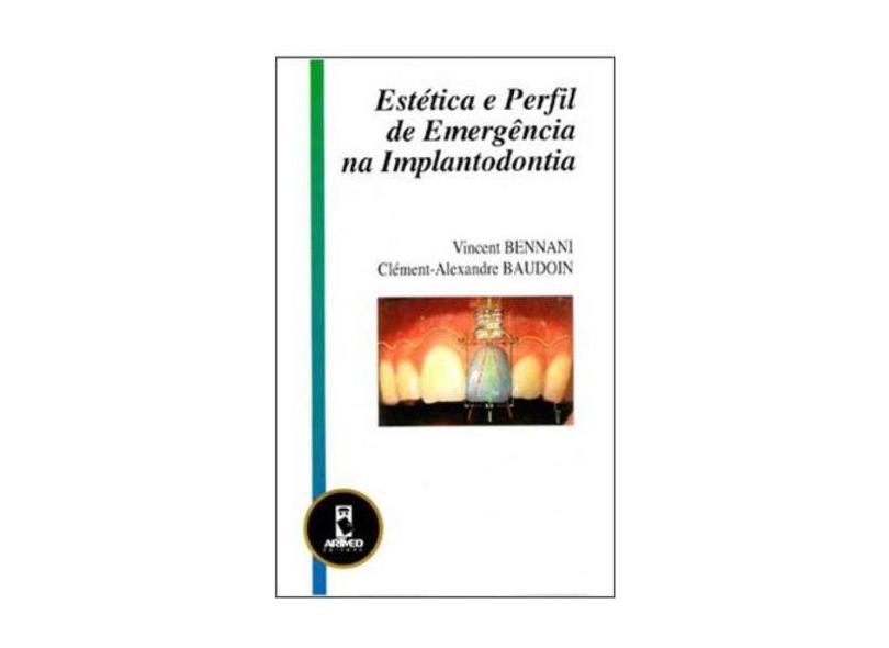 Estética e Perfil de Emergência na Implantodontia - Bennani, Vicent; Baudoin, Clément-alexandre - 9788573079470