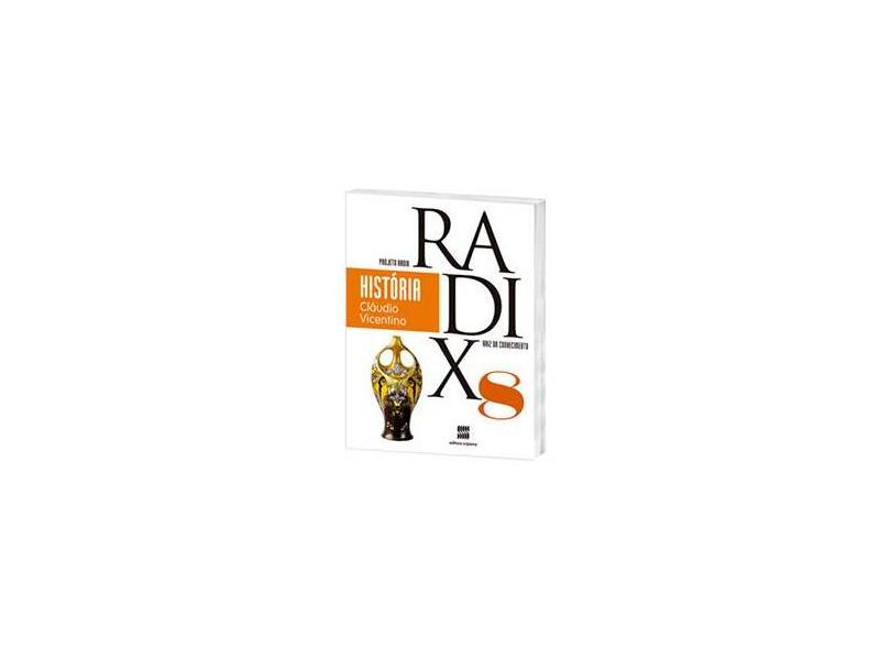 Projeto Radix História - 8º Ano - 3ª Ed. 2013 - Vicentino, Claudio; Vicentino, Claudio - 9788526291720