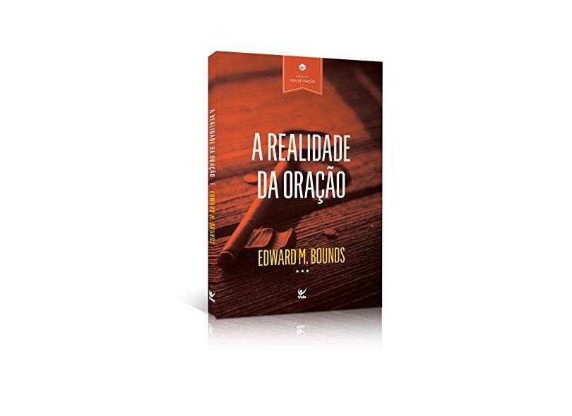 A Realidade da Oração - Edward M. Bounds - 9788538303381