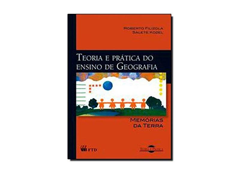 Teoria E Pratica De Geografia - Memorias Da Terra - Salete^filizola, Roberto Kozel - 9788532258847