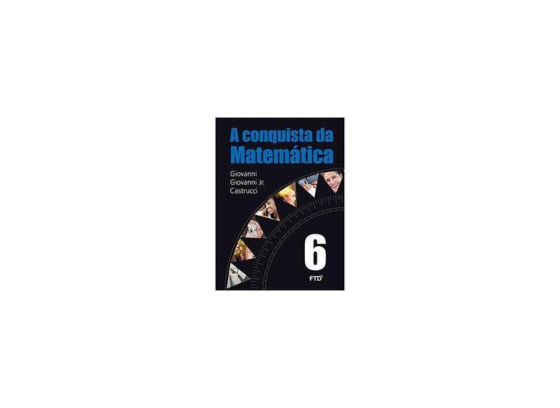 A Conquista da Matemática - 6º Ano - Castrucci, Benedicto; Giovanni Jr., José Ruy; Giovanni, José Ruy - 9788596000437