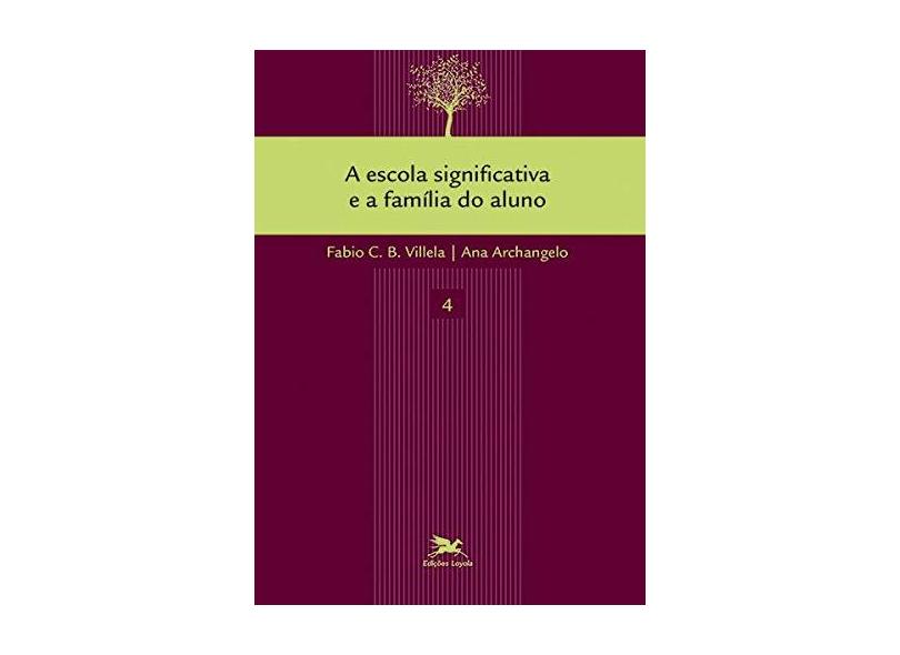 A Escola Significativa e a Família do Aluno - Fabio Camargo Bandeira Villela - 9788515044603