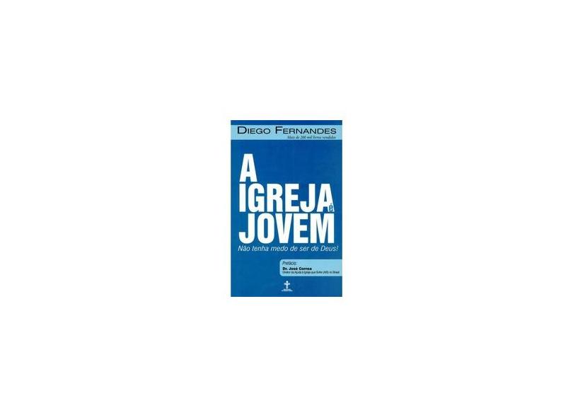 A Igreja É Jovem. Não Tenha Medo de Ser de Deus - Diego Fernandes - 9788599440278