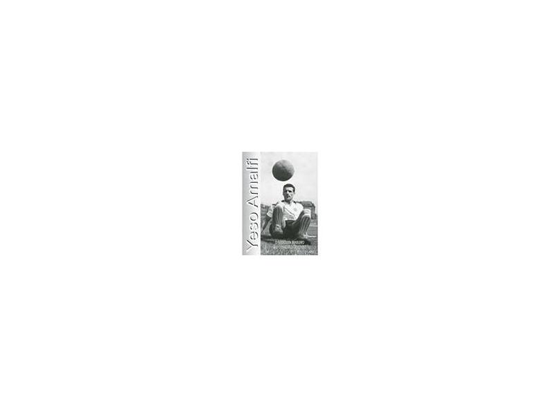 Yeso Amalfi - O Futebolista Brasileiro que Conquistou o Mundo - Amalfi, Yeso - 9788585454043