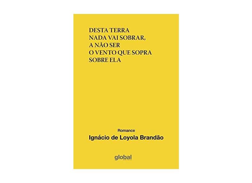 Desta Terra Nada Vai Sobrar, A Não Ser O Vento Que Sopra Sobre Ela - Brandão, Ignácio De Loyola - 9788526024366