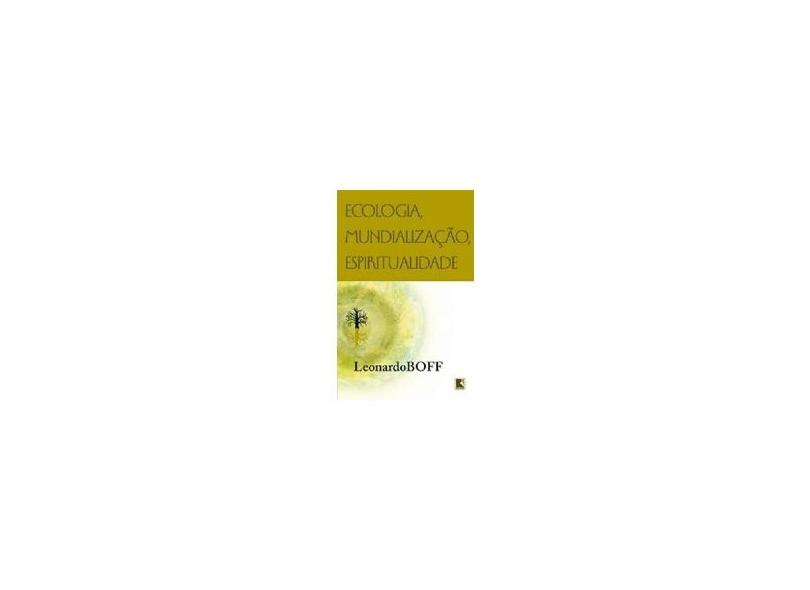 Ecologia , Mundialização , Espiritualidade - Boff, Leonardo - 9788501080509
