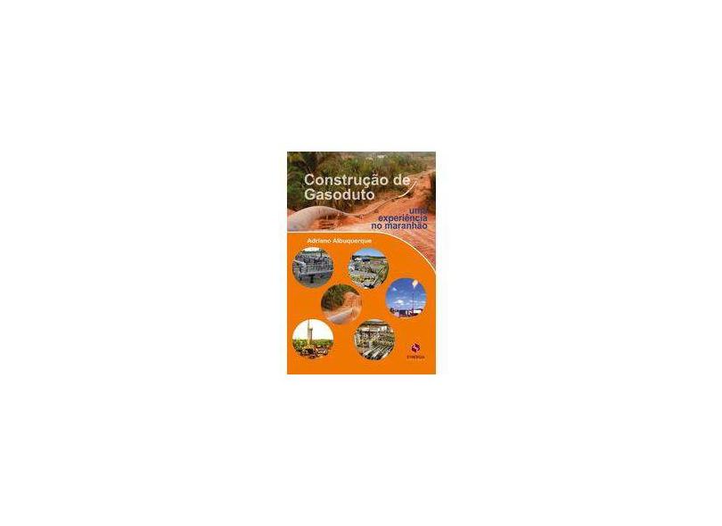 Construção de Gasoduto. Uma Experiência no Maranhão - Adriano Albuquerque - 9788568483930