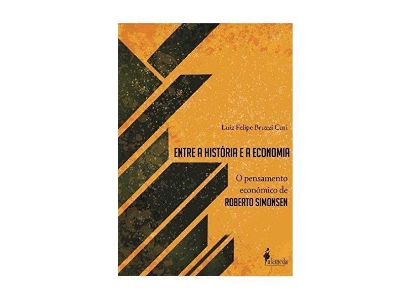 Entre A Historia E A Economia - "curi, Luiz Felipe Bruzzi" - 9788579393372