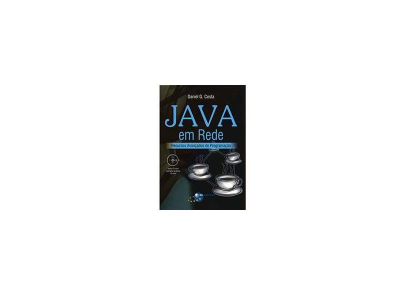 Java em Rede - Recursos Avançados de Programação - Costa, Daniel Gouveia - 9788574523699