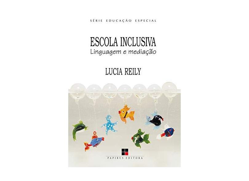 Escola Inclusiva - Linguagem e Mediação - Série Educação Especial - Reily, Lucia - 9788530807528