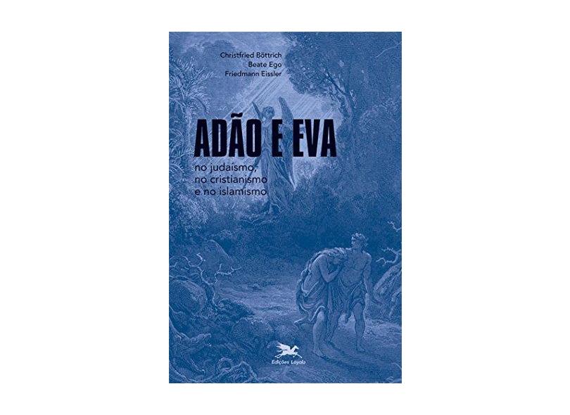 Adão e Eva. No Judaísmo, no Cristianismo e no Islamismo - Capa Comum - 9788515042074