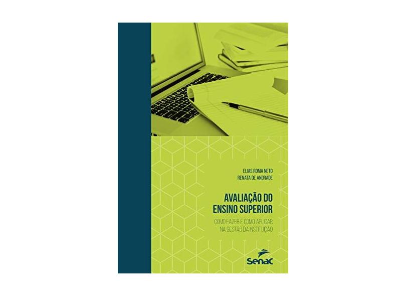 Avaliação Do Ensino Superior: Como Fazer E Como Aplicar Na Gestão Da Instituição - Elias Roma Neto - 9788539619382