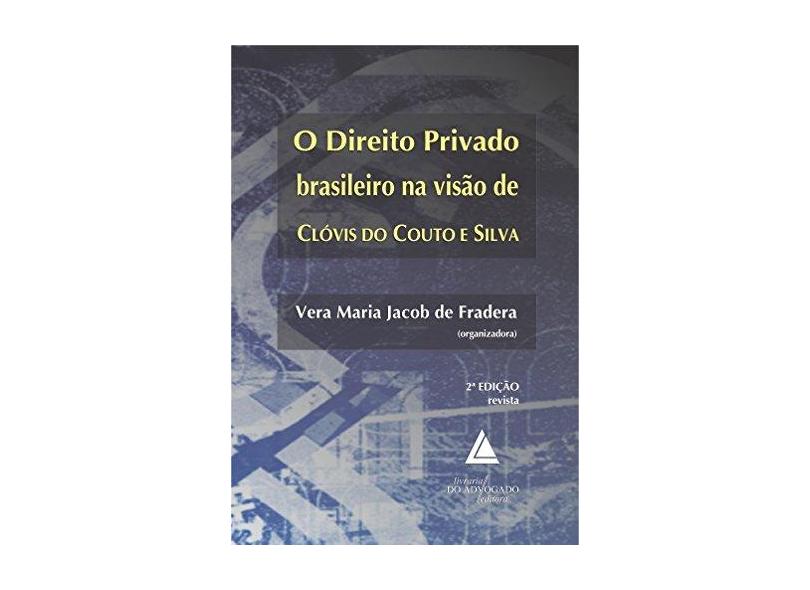 O Direito Privado Brasileiro na Visão de Clóvis do Couto e Silva - Vera Maria Jacob De Fradera - 9788573489125