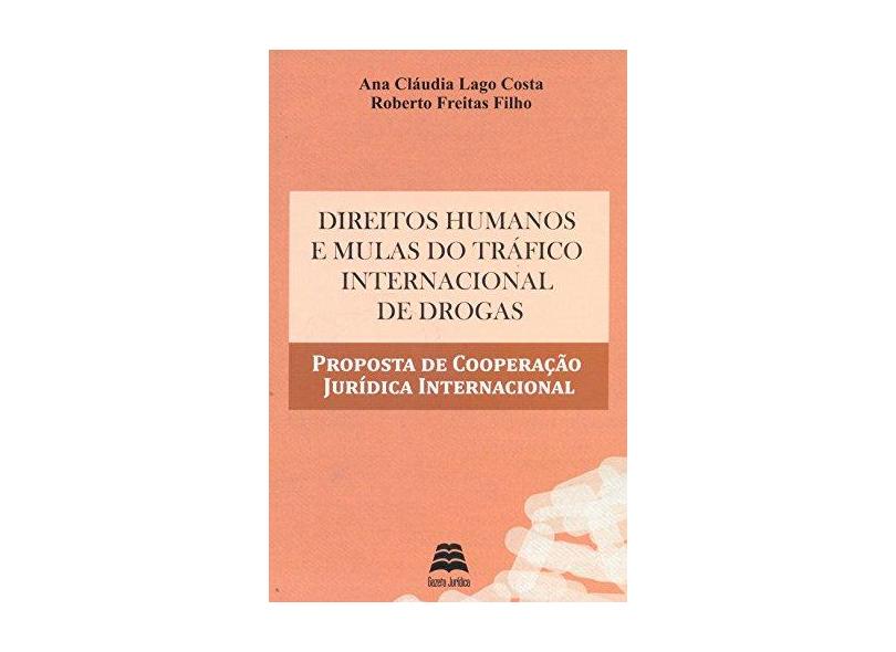 Direitos Humanos e Mulas do Tráfico Internacional de Drogas - Freitas Filho, Roberto; Lago Costa, Ana Cláudia - 9788567426136
