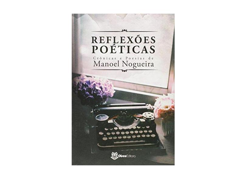 Reflexões Poéticas - Manoel Nogueira - 9788568417027
