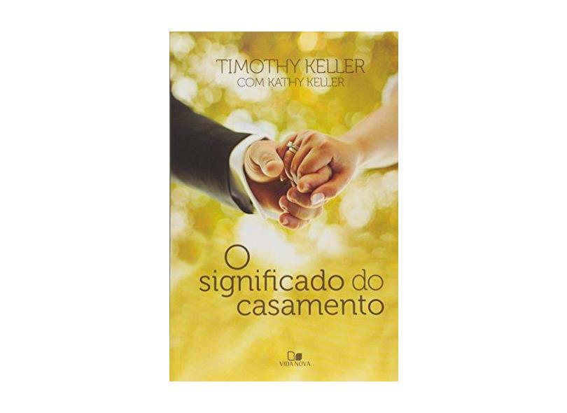 O Significado do Casamento - Keller, Kathy; Keller, Timothy - 9788527505260