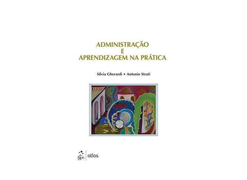 Administração e Aprendizagem na Prática - Gherardi, Silvia; Strati, Antonio - 9788535279283