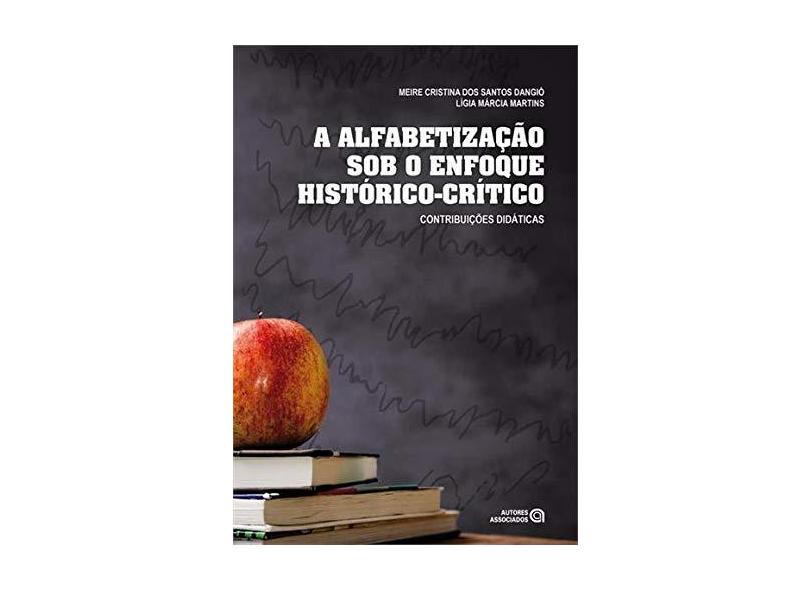 A Alfabetização Sob O Enfoque Histórico-Crítico: Contribuições Didáticas - Cristina Dos Santos Dangió, Meire - 9788574964133