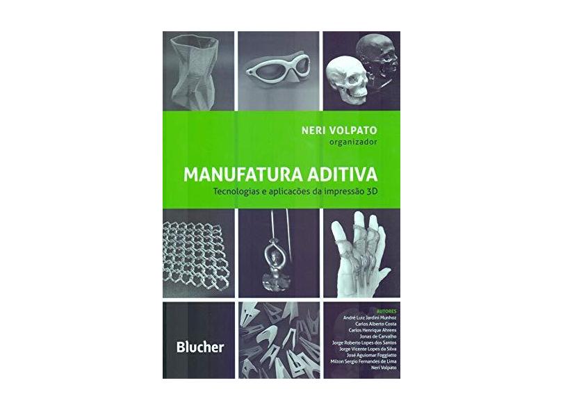 Manufatura Aditiva: Engenharia Industrial - Neri Volpato - 9788521211501