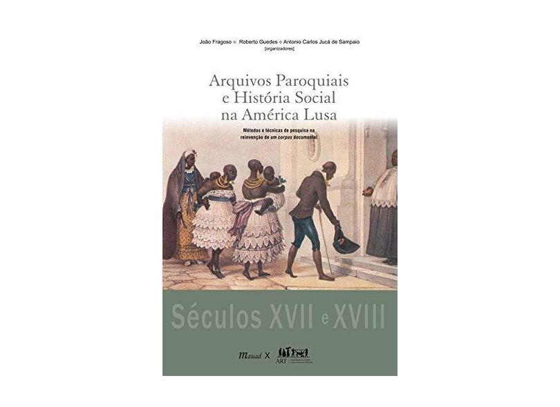 Arquivos Paroquiais e História Social na América Lusa - Guedes, Roberto; Fragoso, João; Sampaio, Antonio Carlos Jucá De - 9788574786292