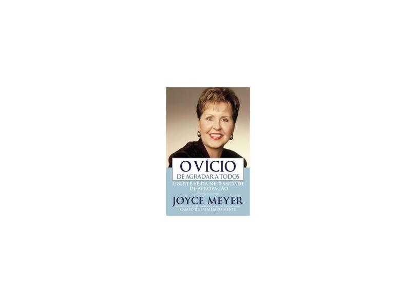 O Vicio de Agradar a Todos - Meyer, Joyce - 9788561721169