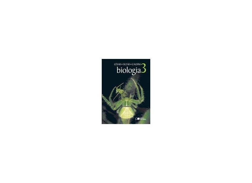 Biologia - 3º Ano - Ensino Médio - Volume 3 - César Da Silva Júnior, Sezar Sasson, Nelson Caldini Júnior - 9788502133013