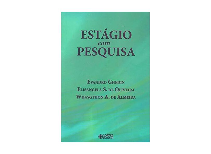 Estágio Com Pesquisa - Almeida, Whasgthon A. De; Ghedin, Evandro; Oliveira, Elisangela S. De - 9788524923425