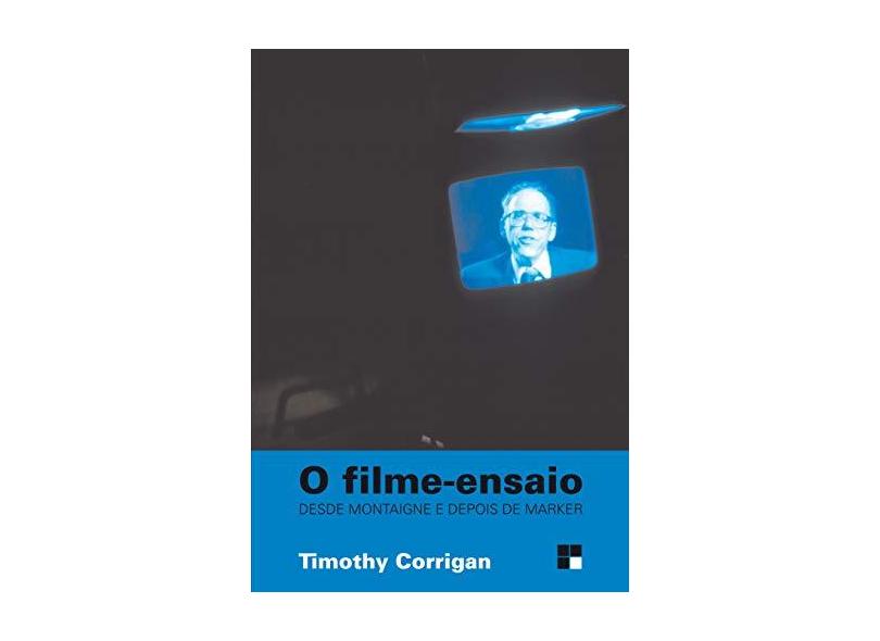 O Filme-Ensaio - Desde Montaigne e Depois de Marker - Col. Campo Imagético - Corrigan, Timothy - 9788544900512