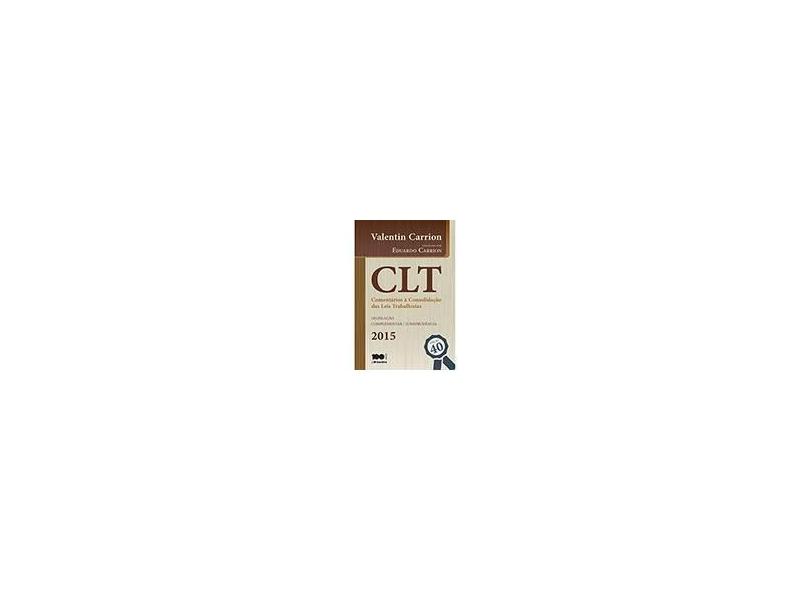 Comentários À CLT - 40ª Ed. 2015 - Carrion, Eduardo; Carrion, Valentin - 9788502625716