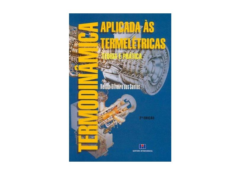 Termodinâmica Aplicada as Termelétricas - 2ª Edição 2006 - Santos, Nelson Oliveira Dos - 9788571931497