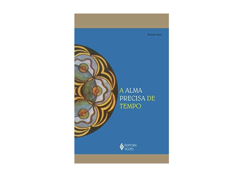 A Alma Precisa de Tempo - Verena Kast - 9788532651570