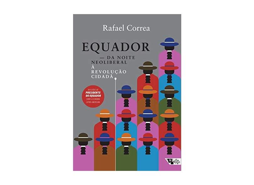 Equador. Da Noite Neoliberal à Revolução Cidadã - Rafael Corrêa - 9788575594599
