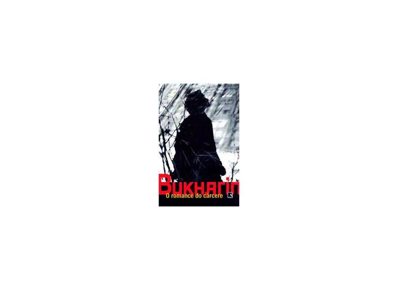 O Romance do Cárcere - Bukharin, Nikolai Ivanovitch - 9788501055101