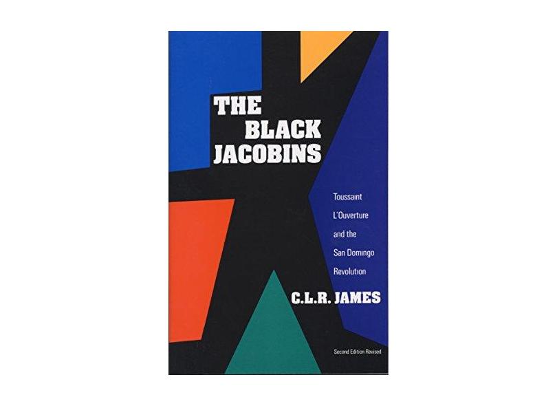 The Black Jacobins: Toussaint L'Ouverture and the San Domingo Revolution - Cyril Lionel Robert James - 9780679724674