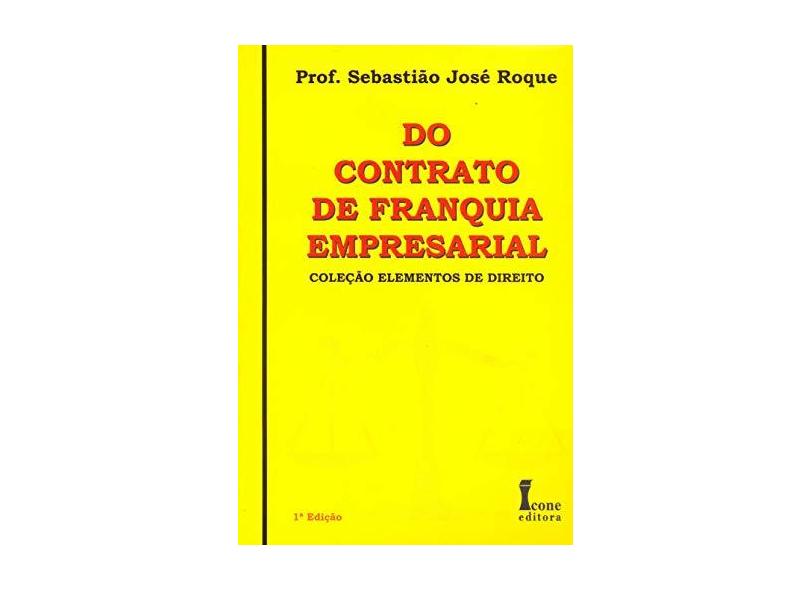 Do Contrato de Franquia Empresarial - Col. Elementos de Direito - Roque, Sebastião José - 9788527411868