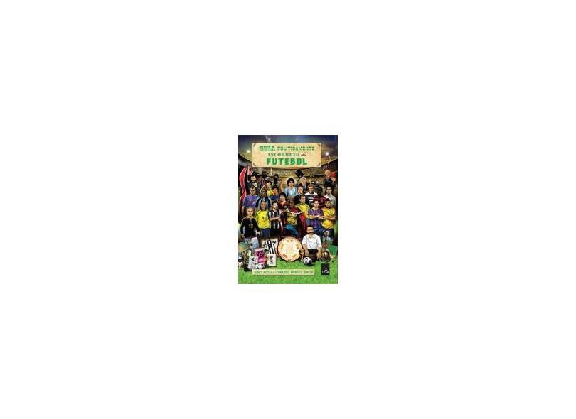 Guia Politicamente Incorreto do Futebol - Varios Autores - 9788580449907