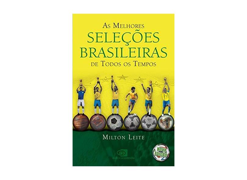 As Melhores Seleções Brasileiras - de Todos Os Tempos - Leite, Milton; Leite, Milton - 9788572448468