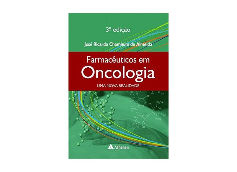 Farmacêuticos em Oncologia: Uma Nova Realidade - Jose Ricardo Chamhum De Almeida - 9788538807940