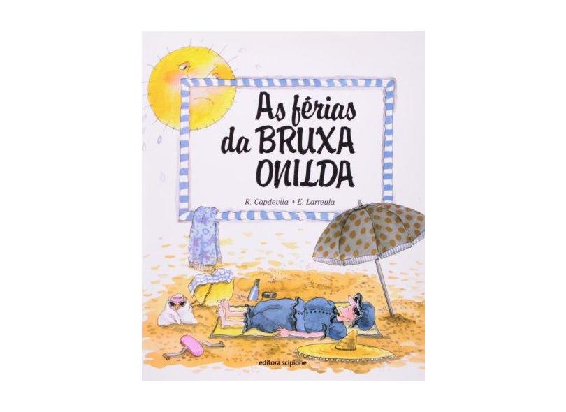 As Férias da Bruxa Onilda - Col. Bruxa Onilda - Reformulado 2003 - Larreula, E. - 9788526250048
