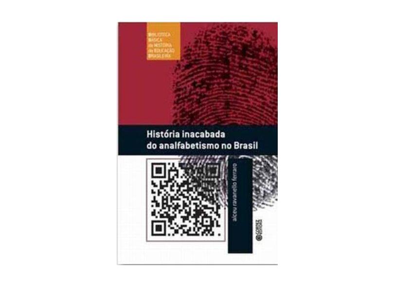 História Inacabada do Analfabetismo no Brasil - Alceu Ravanello Ferraro - 9788524915246