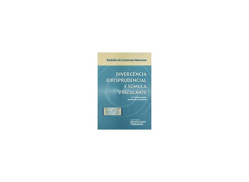 Divergência Jurisprudencial e Súmula Vinculante - Nova Ortografia - 5ª Ed. 2013 - Mancuso, Rodolfo De Camargo - 9788520349175