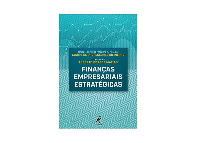 Finanças Empresariais Estratégicas - Alberto Borges Matias - 9788520452424
