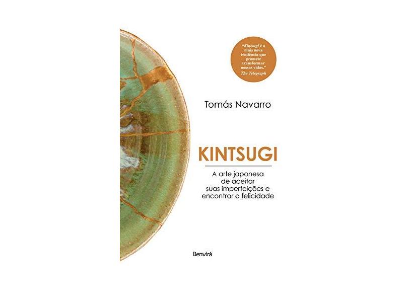 Kintsugi a Arte Japonesa de Aceitar Suas Imperfeições e Encontrar a Felicidade - Tomás Navarro - 9788557172906