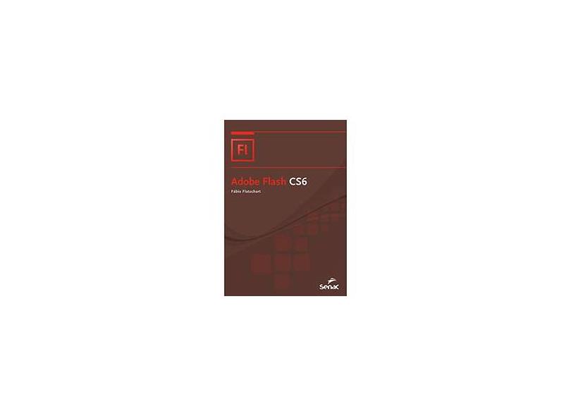Adobe Flash Cs6 - Nova Série Informática - Flatschart, Fábio - 9788539603459