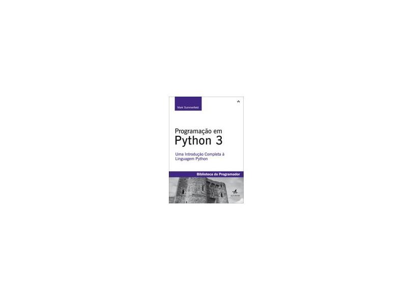 Programação Em Python 3 - Uma Introdução Completa À Linguagem Python - Summerfield, Mark - 9788576083849