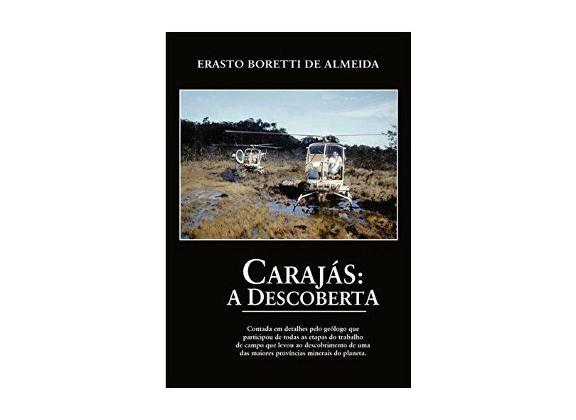 Carajás. A Descoberta - Erasto Boretti De Almeida - 9788592269807