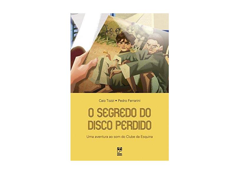 O Segredo do Disco Perdido: Uma Aventura ao Som do Clube da Esquina - Caio Tozzi, Pedro Ferrarini - 9788578883270